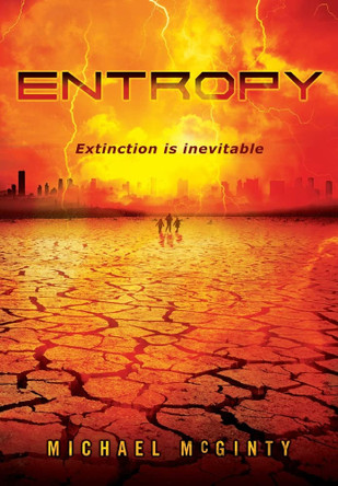 Entropy: A Post-Apocalyptic Novel of the End of Humanity Michael McGinty 9780645481419