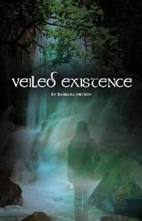 Veiled Existence Volume 2 Barbara Pietron 9780991602131