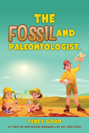 The Fossil and Paleontologist. by Fenet Goro