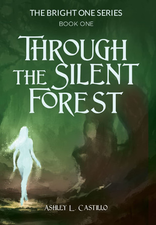 Through the Silent Forest: Book one of the Bright One Series Ashley Castillo 9781662914201