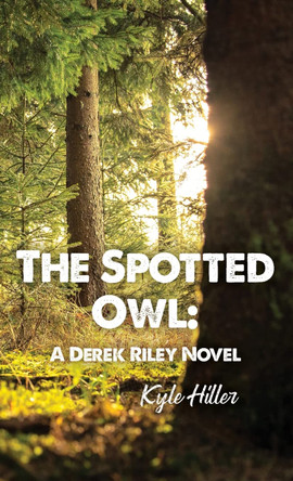 The Spotted Owl: A Derek Riley Novel Kyle Hiller 9781639373796
