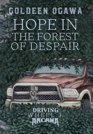 Hope in the Forest of Despair: Driving Arcana Wheel 3 Goldeen Ogawa 9781945781179