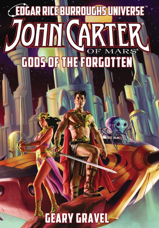 John Carter of Mars: Gods of the Forgotten (Edgar Rice Burroughs Universe) Geary Gravel 9781945462344