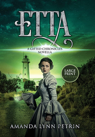 Etta (Large Print Edition): A Gifted Chronicles Novella Amanda Lynn Petrin 9781989950470
