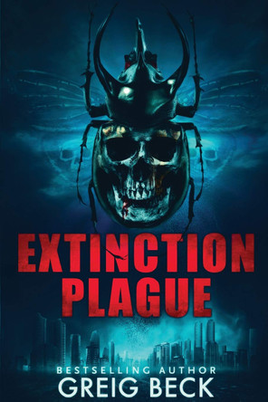 Extinction Plague: A Matt Kearns Novel 4 Greig Beck 9781760982393