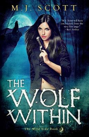 The Wolf Within M J Scott 9780992461591