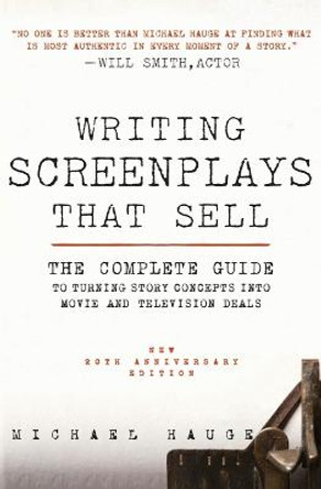 Writing Screenplays That Sell, New Twentieth Anniversary Edition: The Complete Guide to Turning Story Concepts Into Movie and Television Deals Michael Hauge 9780061791437