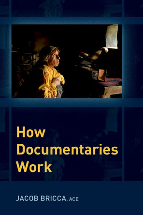 How Documentaries Work Jacob Bricca (Associate Professor, Associate Professor, University of Arizona's School of Theatre, Film and Television) 9780197554111