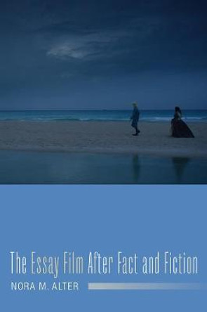 The Essay Film After Fact and Fiction Nora M. Alter 9780231178211