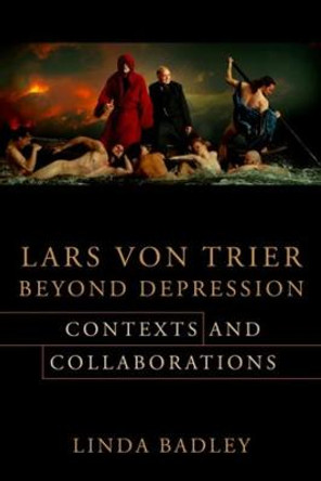 Lars von Trier Beyond Depression: Contexts and Collaborations Professor Linda Badley 9780231191531