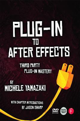 Plug-in to After Effects: The Essential Guide to the 3rd Party Plug-ins Michele Yamazaki 9780240815657