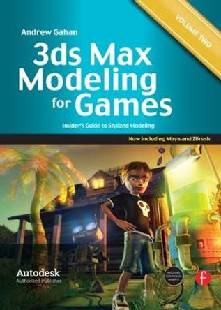 3ds Max Modeling for Games: Volume II: Insider's Guide to Stylized Game Character, Vehicle and Environment Modeling Andrew Gahan 9780240816067