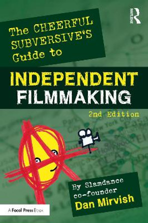 The Cheerful Subversive's Guide to Independent Filmmaking Dan Mirvish 9780367566975