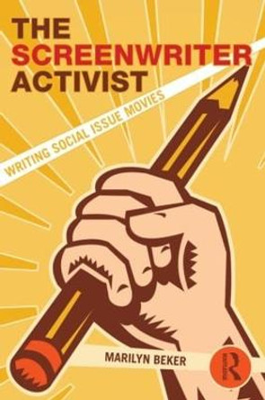 The Screenwriter Activist: Writing Social Issue Movies Marilyn Beker 9780415897150