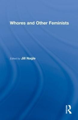 Whores and Other Feminists Jill Nagle 9780415918213