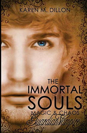 Guardian Vampire: The Immortal Souls: Magic & Chaos Karen M Dillon 9780992948177