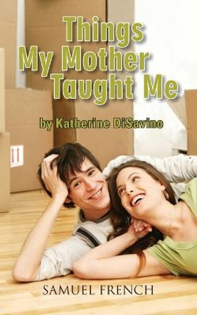 Things My Mother Taught Me Katherine DiSavino 9780573700897