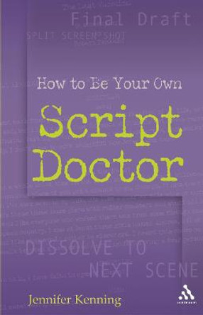 How To Be Your Own Script Doctor Jennifer Kenning 9780826417473