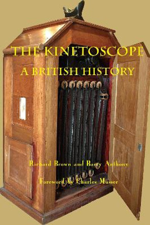 The Kinetoscope: A British History Richard Brown 9780861967308