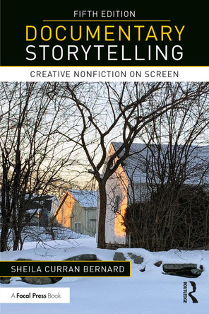 Documentary Storytelling: Creative Nonfiction on Screen Sheila Curran Bernard (University at Albany, State University of New York, USA) 9781032267296