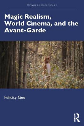 Magic Realism, World Cinema, and the Avant-Garde Felicity Gee (University of Exeter, UK) 9781138232297