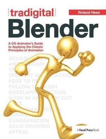 Tradigital Blender: A CG Animator's Guide to Applying the Classical Principles of Animation Roland Hess 9781138400658