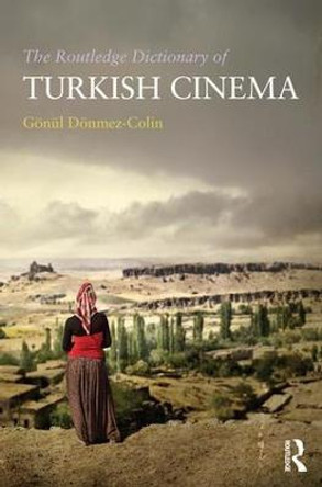 The Routledge Dictionary of Turkish Cinema Gonul Donmez-Colin (Independent scholar, France) 9781138657694