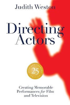 Directing Actors: 25th Anniversary Edition: Creating Memorable Performances for Film and Television Judith Weston 9781615933211