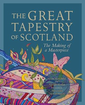 The Great Tapestry of Scotland: The Making of a Masterpiece Alistair Moffat 9781780277097