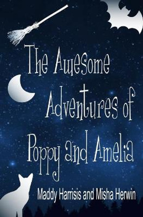 The Awesome Adventures of Poppy and Amelia Maddy Harrisis 9781916437395