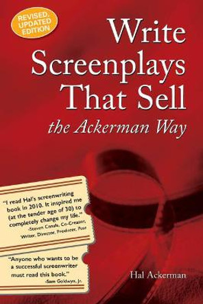 Write Screenplays That Sell: The Ackerman Way: 20th Anniversary Edition, Newly Revised and Updated Hal Ackerman 9781931290685