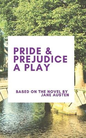 Pride & Prejudice A Play Jane Austen 9781951197018