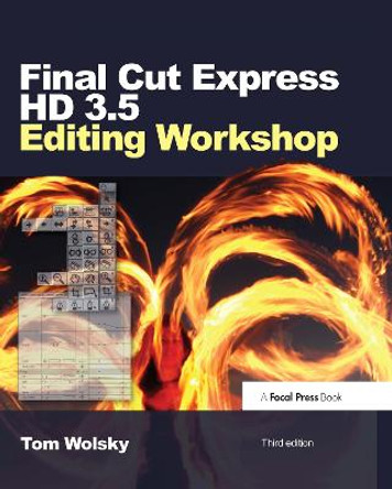 Final Cut Express HD 3.5 Editing Workshop by Tom Wolsky