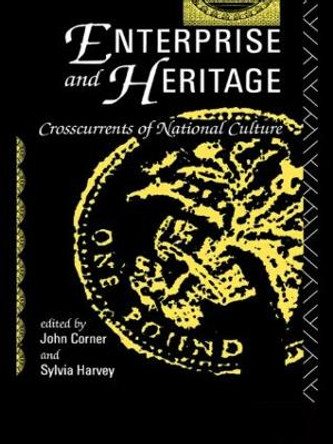 Enterprise and Heritage: Crosscurrents of National Culture John Corner 9780415047036