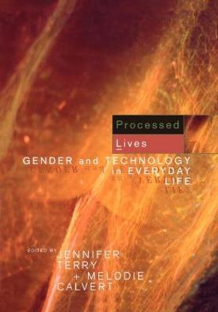 Processed Lives: Gender and Technology in Everyday Life Melodie Calvert 9780415149327