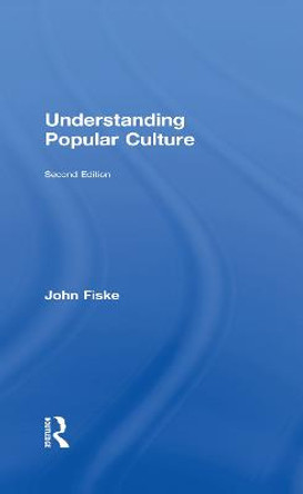 Understanding Popular Culture John Fiske 9780415596527