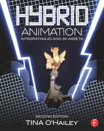 Hybrid Animation: Integrating 2D and 3D Assets Tina O'Hailey 9780415718707