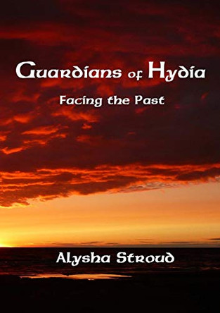Guardians of Hydia - Facing the Past by Alysha Stroud