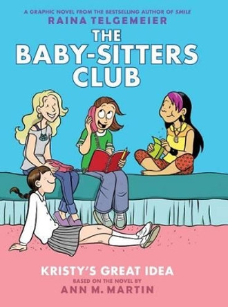 Kristy's Great Idea: A Graphic Novel (the Baby-Sitters Club #1): Volume 1 Ann M Martin 9780545813860