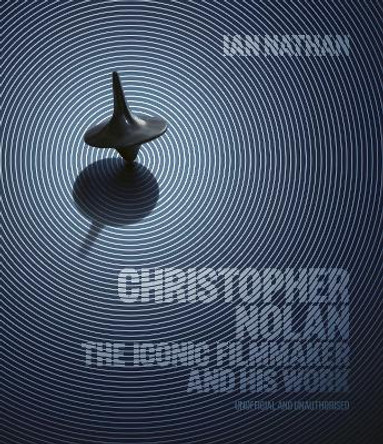 Christopher Nolan: The Iconic Filmmaker and His Work Ian Nathan 9780711277120
