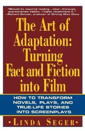 The Art of Adaptation: Turning Fact and Fiction into Film Linda Seger 9780805016260