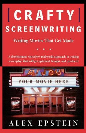 Crafty Screenwriting: Writing Movies That Get Made Alex Epstein 9780805069921