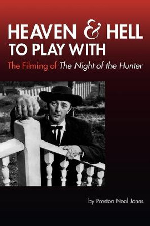 Heaven and Hell to Play With: The Filming of The Night of the Hunter Preston Neal Jones 9780879109745
