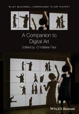 A Companion to Digital Art Christiane Paul (The New School, New York, USA) 9781119225744