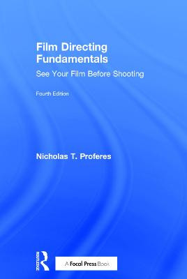 Film Directing Fundamentals: See Your Film Before Shooting Nicholas T. Proferes (Professor of Film at the Film Division, School of the Arts, Columbia University where he has taught directing for more than 25 years.) 9781138052901