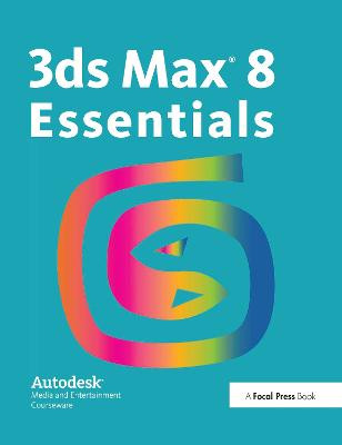 3ds Max 8 Essentials: Autodesk Media and Entertainment Courseware Autodesk 9781138403314