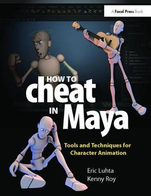 How to Cheat in Maya 2013: Tools and Techniques for Character Animation Eric Luhta 9781138403376