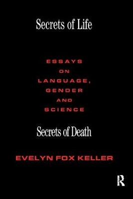 Secrets of Life, Secrets of Death: Essays on Science and Culture Evelyn Fox Keller 9781138416185