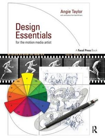 Design Essentials for the Motion Media Artist: A Practical Guide to Principles & Techniques Angie Taylor 9781138452930