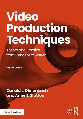 Video Production Techniques: Theory and Practice from Concept to Screen Donald Diefenbach 9781138484245